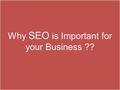Why SEO is Important for your Business ??. How a brand name is promoted? Poster Advertising? TV Commercial advertising? Press advertising? Radio Advertising?