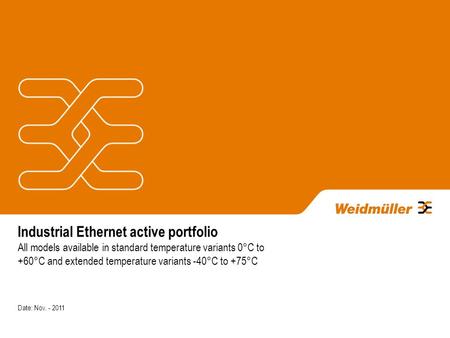 Industrial Ethernet active portfolio All models available in standard temperature variants 0°C to +60°C and extended temperature variants -40°C to +75°C.