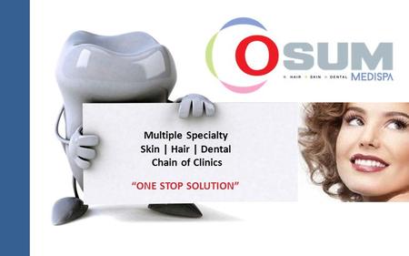 Multiple Specialty Skin | Hair | Dental Chain of Clinics “ONE STOP SOLUTION”