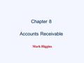 Chapter 8 Accounts Receivable Chapter 8 Accounts Receivable Mark Higgins.