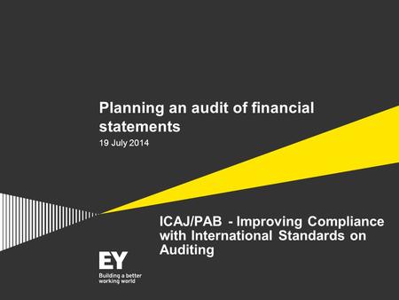 ICAJ/PAB - Improving Compliance with International Standards on Auditing Planning an audit of financial statements 19 July 2014.