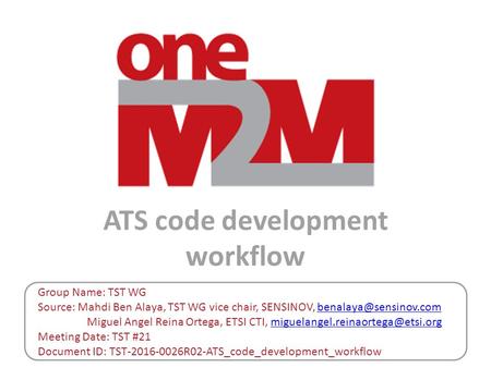 ATS code development workflow Group Name: TST WG Source: Mahdi Ben Alaya, TST WG vice chair, SENSINOV, Miguel.