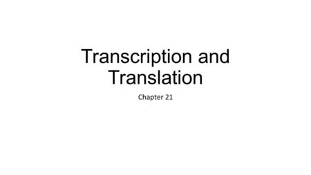 Transcription and Translation Chapter 21. Objectives Summarize how genetic information is encoded in DNA, how it provides instructions for making proteins.