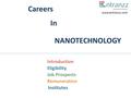Careers In NANOTECHNOLOGY Introduction Eligibility Job Prospects Remuneration Institutes www.entranzz.com.