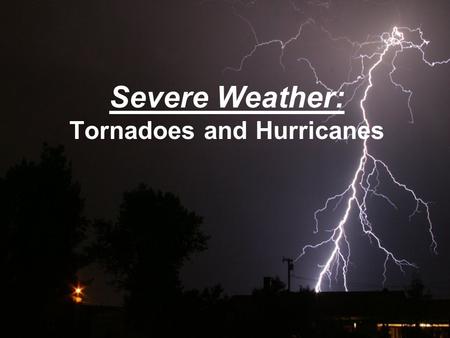 Severe Weather: Tornadoes and Hurricanes. Grab Toto!! TORNADOES  Are a low pressure storm that usually forms over land  in an average year, 800 tornadoes.