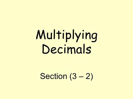 Multiplying Decimals Section (3 – 2). Vocabulary Product – means the answer to multiplying two or more numbers.