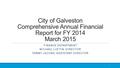 City of Galveston Comprehensive Annual Financial Report for FY 2014 March 2015 FINANCE DEPARTMENT MICHAEL LOFTIN, DIRECTOR TAMMY JACOBS, ASSISTANT DIRECTOR.