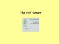 The VAT Return. Session Objectives 1.Correctly extract VAT information from financial records. 2.Correctly prepare VAT accounts incorporating adjustments.