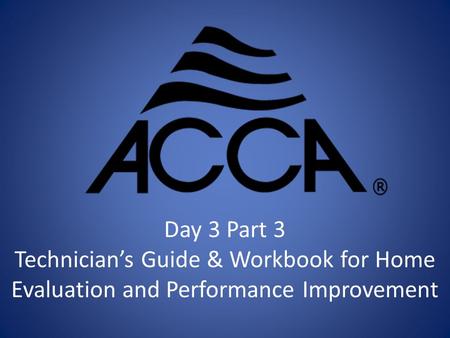Day 3 Part 3 Technician’s Guide & Workbook for Home Evaluation and Performance Improvement.