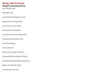 Giving Lasix To Horses Cheap Furosemide Online lasix injection ppt high dose lasix furosemide 12.5mg tab no pres drug action for furosemide cost of lasix.