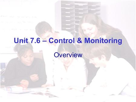 Unit 7.6 – Control & Monitoring Overview Key Stage 3 National Strategy ICT Strand.