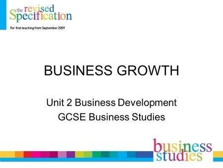 BUSINESS GROWTH Unit 2 Business Development GCSE Business Studies.
