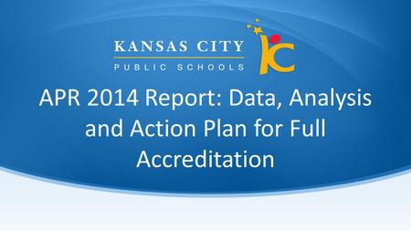 APR 2014 Report: Data, Analysis and Action Plan for Full Accreditation.