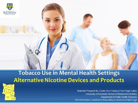 Tobacco Use in Mental Health Settings Alternative Nicotine Devices and Products Materials Prepared By: Center for a Tobacco Free Finger Lakes University.