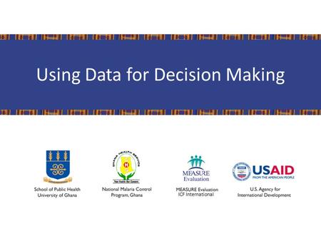 Using Data for Decision Making. Learning Objectives By the end of the session, participants will be able to: 1. Raise awareness of the importance of using.