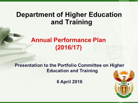 Department of Higher Education and Training Annual Performance Plan (2016/17) Presentation to the Portfolio Committee on Higher Education and Training.