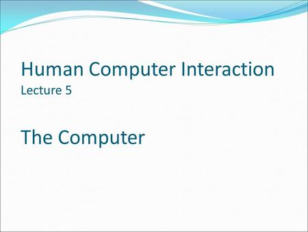 Human Computer Interaction Lecture 5 The Computer. - ppt download