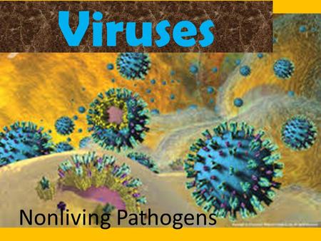 Viruses Nonliving Pathogens. Viruses Pathogen (infectious agent) – any living organisms or particle that can cause infectious disease Can be living or.