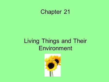 Chapter 21 Living Things and Their Environment. What is an Ecosystem?? What kinds of ecosystems do you know of??