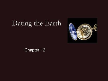 Dating the Earth Chapter 12. A major goal of Geology is to interpret Earth’s History !! A pioneering geologist and 2 nd director of the USGS. Led an expedition.