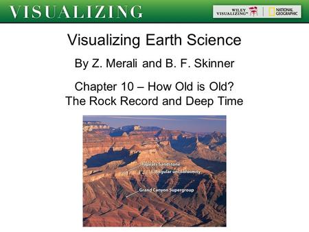 Visualizing Earth Science By Z. Merali and B. F. Skinner Chapter 10 – How Old is Old? The Rock Record and Deep Time.