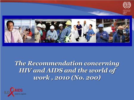 The Recommendation concerning HIV and AIDS and the world of work, 2010 (No. 200)