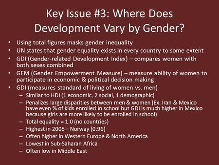 Key Issue #3: Where Does Development Vary by Gender? Using total figures masks gender inequality UN states that gender equality exists in every country.