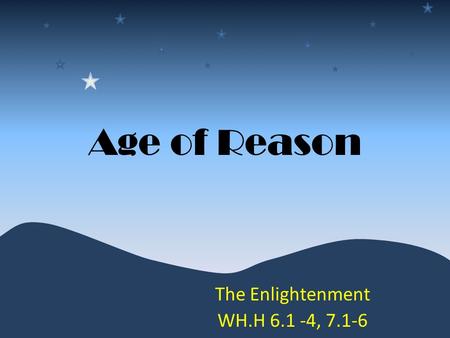 Age of Reason The Enlightenment WH.H 6.1 -4, 7.1-6.
