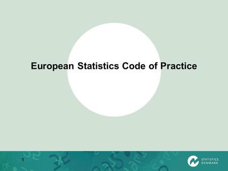 1 European Statistics Code of Practice. I.Institutional Environment Principle 1 - 6 II.Statistical processes Principle 7 - 10 III.Statistical Output Principle.