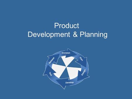 Product Development & Planning. Recall the 4 P’s… Product Price Promotion Place After we have: Come up with a conceptual product idea Profiled our target.