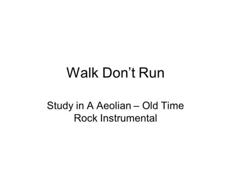 Walk Don’t Run Study in A Aeolian – Old Time Rock Instrumental.