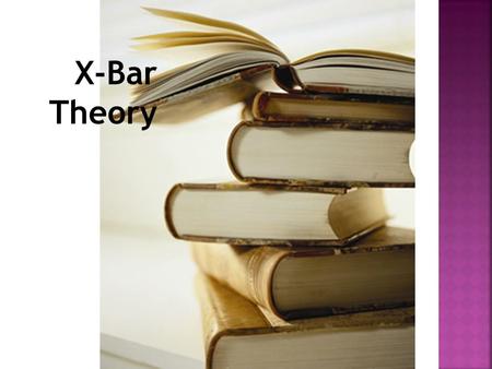 X-Bar Theory. The part of the grammar regulating the structure of phrases has come to be known as X'-theory (X’-bar theory'). X-bar theory brings out.