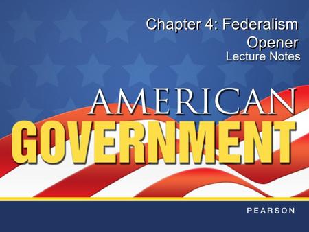 Chapter 4: Federalism Opener. Let the thirteen states, bound together in a strict and indissoluble Union, concur in erecting one great American system.