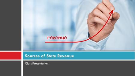 Class Presentation Sources of State Revenue. Georgia Performance Standard SS8E4  The student will identify revenue sources for and services provided.