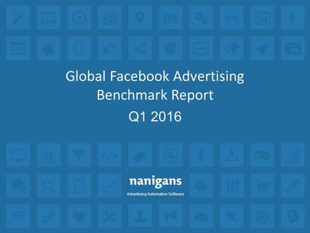 Advertising Automation Software Global Facebook Advertising Benchmark Report Q1 2016.