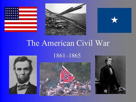 The American Civil War 1861–1865.