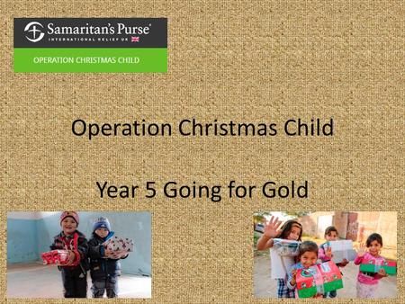 Operation Christmas Child Year 5 Going for Gold. Wants/Needs What is a want? What is a need?