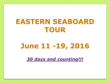 EASTERN SEABOARD TOUR June 11 -19, 2016 30 days and counting!!!