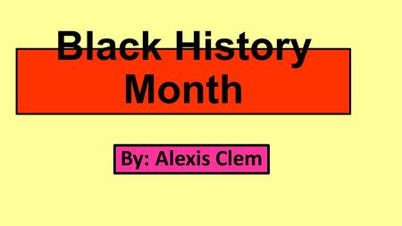 Black History Month By: Alexis Clem. Rosa Parks Civil rights activist Rosa Parks was born on February 4, 1913, in Tuskegee, Alabama. In 1955,her refusal.