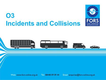 Www.fors-online.org.uk O3 Incidents and Collisions.
