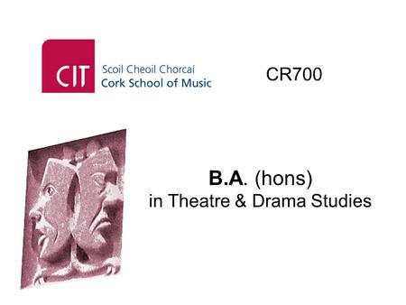 B.A. (hons) in Theatre & Drama Studies CR700. Purpose-Built Performing Arts Facility.