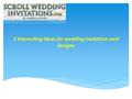 5 Interesting ideas for wedding invitation card designs.