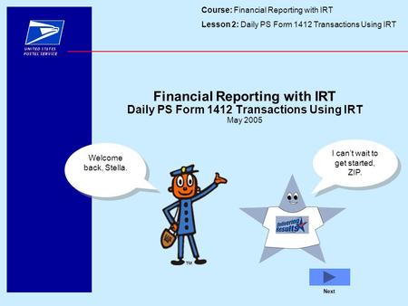 Course: Financial Reporting with IRT Lesson 2: Daily PS Form 1412 Transactions Using IRT Next Financial Reporting with IRT Daily PS Form 1412 Transactions.