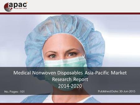 No. Pages : 101 Published Date: 30-Jun-2015. The market for Medical nonwoven disposables in the Asia Pacific region is set to witness a remarkable growth.