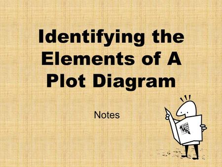 Identifying the Elements of A Plot Diagram Notes.