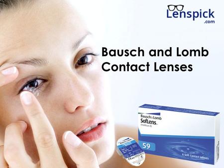 Bausch and Lomb Contact Lenses. Contact Lenses  A contact lens is a hydrophilic (water loving) disc that floats on your cornea.  Like prescription glasses,