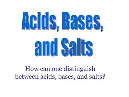 How can one distinguish between acids, bases, and salts?