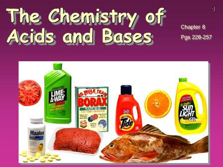 1 The Chemistry of Acids and Bases Chapter 8 Pgs 228-257 Chapter 8 Pgs 228-257.