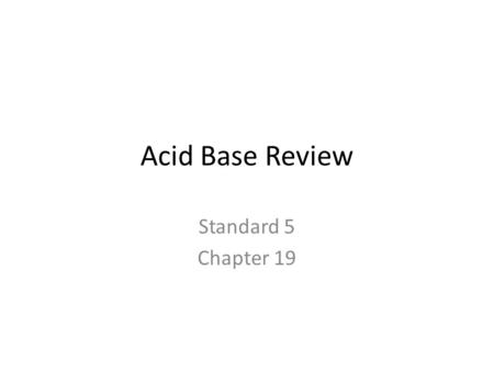 Acid Base Review Standard 5 Chapter 19. TRUE / FALSE 1.Acids produce OH- ions in water. True False How do you know if it’s an acid or base? HCl  H +