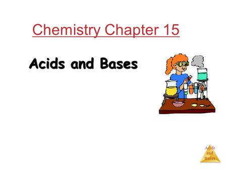 Acids and Bases Chemistry Chapter 15 Acids and Bases.